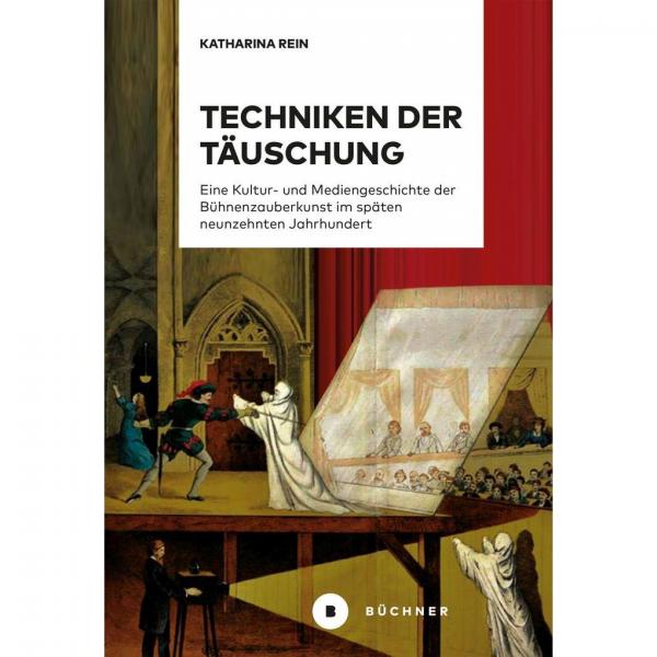 Techniques of Deception: A Cultural and Media History of Stage Magic in the Late 19th Century | Katharina Rein