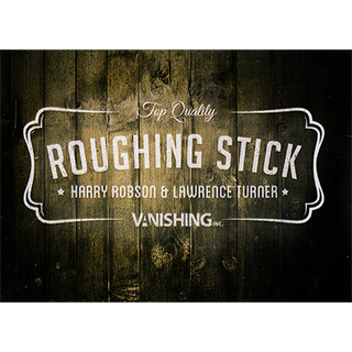 Roughing Stick | Harry Robson & Vanishing Inc.