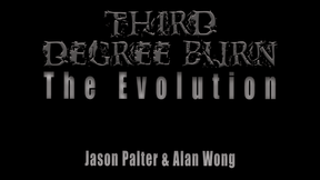 Third Degree Burn The Evolution | Jason Palter and Alan Wong