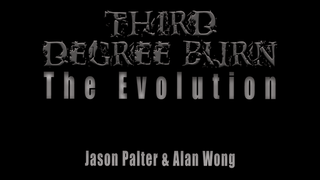 Third Degree Burn The Evolution | Jason Palter and Alan Wong