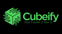 Cubeify | Paul Fowler and Kev G