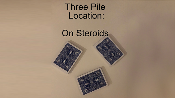 Three Pile Location: On Steroids | Unnamed Magician video and PDF - (Download)