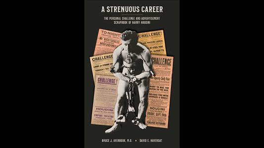 A Strenuous Career: The Personal Challenge & Advertisement Scrapbook of Houdini | Dr. Bruce J. Averbook and David E. Haversat