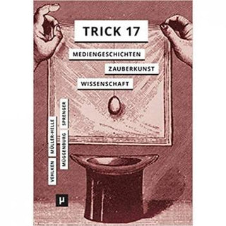 Trick 17: Mediengeschichten zwischen Zauberkunst und Wissenschaft