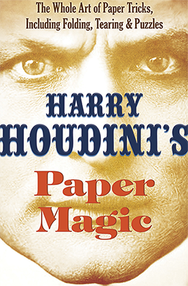 Harry Houdini's Paper Magic: The Whole Art of Paper Tricks, Including Folding, Tearing and Puzzles | Harry Houdini