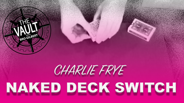 The Vault - Naked Deck Switch | Charlie Frye - (Download)