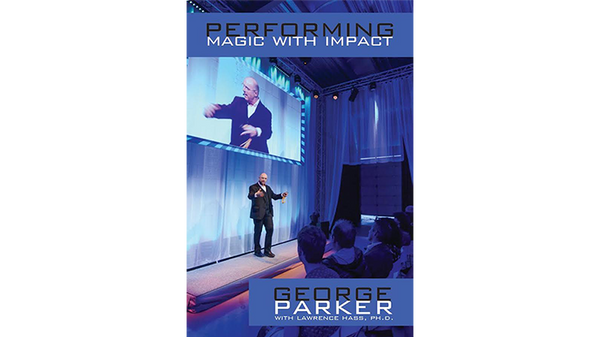 Performing Magic With Impact | George Parker & Lawrence Hass, Ph.D.
