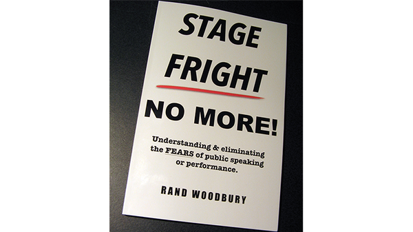 STAGE FRIGHT - NO MORE! | Rand Woodbury