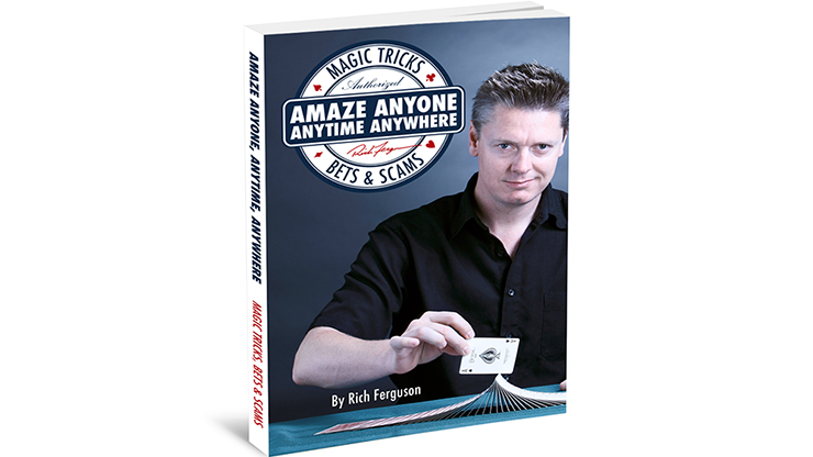 Amaze Anyone, Anytime, Anywhere: Magic Tricks, Bar Bets &amp; Scams 
