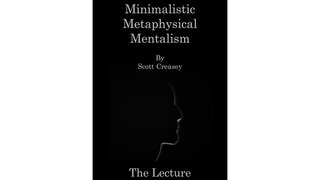 Minimalistic, Metaphysical, Mentalism - The Lecture | Scott Creasey - (Download)