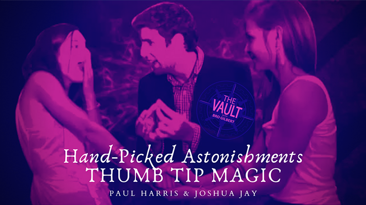 The Vault - Hand-picked Astonishments (Thumb Tips) | Paul Harris & Joshua Jay - (Download)