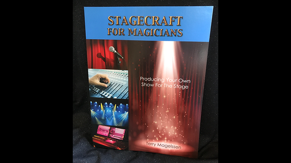 Stagecraft For Magicians: Producing Your Own Show For The Stage | Terry Magelssen