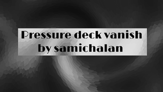 Pressure Deck Vanish by Samichalan video DOWNLOAD