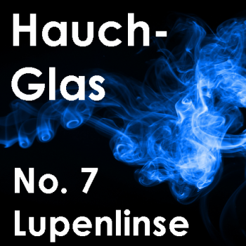 Hauchglas No. 7 - Magnifying lens
