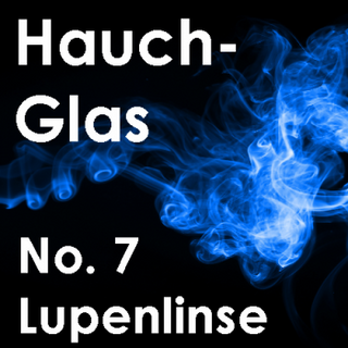 Hauchglas No. 7 - Lupenlinse