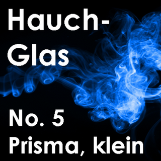 Hauchglas No. 5 - Prisma, klein