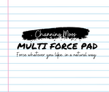 Multi Force Pad | Channing Moos