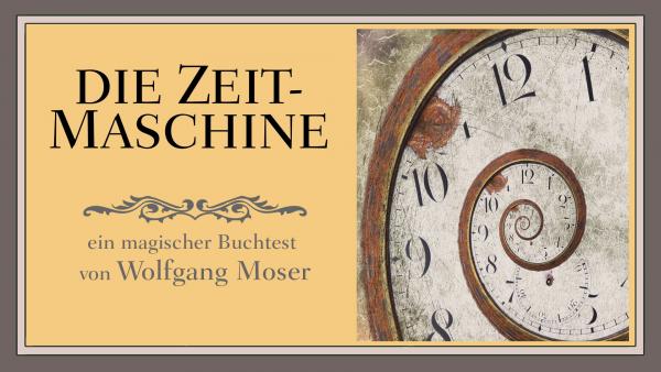 Die Zeitmaschine | Wolfgang Moser