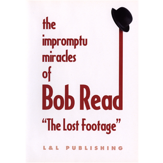 The Impromptu Miracles of Bob Read "The Lost Footage" | L & L Publishing - (Download)