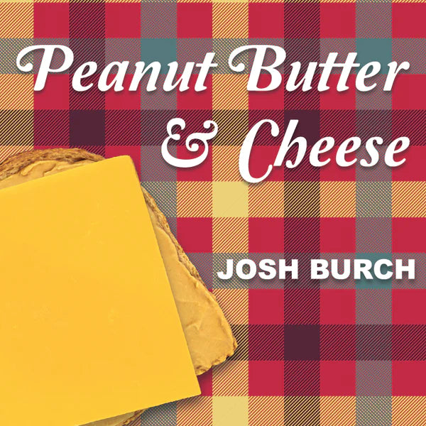 Peanut Butter &amp; Cheese | Josh Burch 